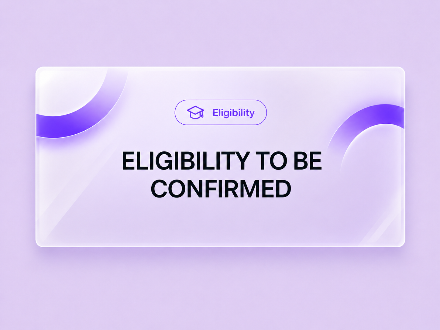 Eligibility card: Eligibility to be confirmed